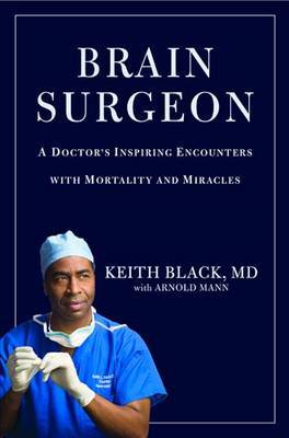 Brain Surgeon: A Doctor's Inspiring Encounters with Mortality and Miracles by Keith Black image
