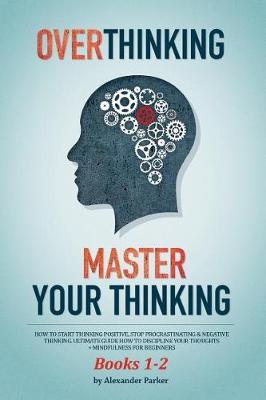 Overthinking & Master Your Thinking - Books 1-2 by Alexander Parker image