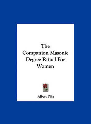 The Companion Masonic Degree Ritual for Women by Albert Pike image
