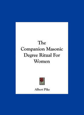 The Companion Masonic Degree Ritual for Women on Hardback by Albert Pike