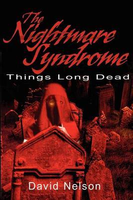 The Nightmare Syndrome: Things Long Dead by David Nelson image