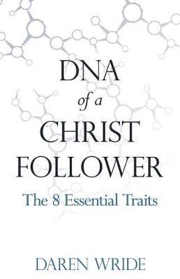 DNA of a Christ Follower by Daren Wride