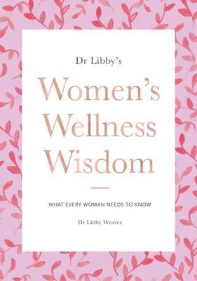 Dr Libbys: Womens Wellness Wisdom on Paperback by Libby Weaver