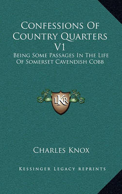 Confessions of Country Quarters V1: Being Some Passages in the Life of Somerset Cavendish Cobb by Charles Knox image