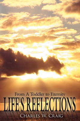 Life's Reflections on Hardback by Charles W. Craig