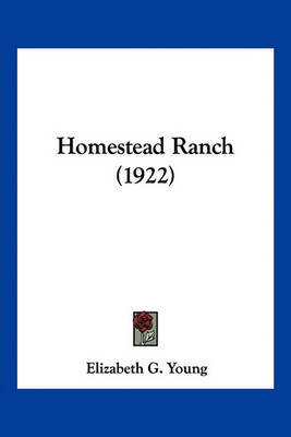 Homestead Ranch (1922) on Paperback by Elizabeth G Young