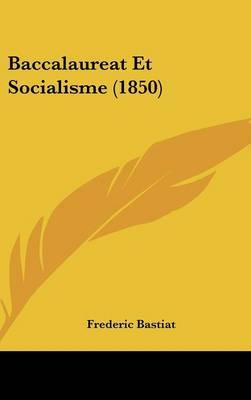 Baccalaureat Et Socialisme (1850) on Hardback by Frederic Bastiat