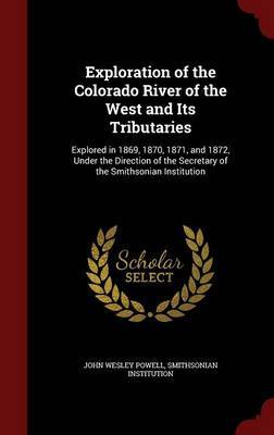 Exploration of the Colorado River of the West and Its Tributaries on Hardback by John Wesley Powell