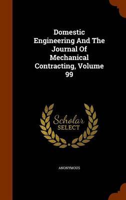 Domestic Engineering and the Journal of Mechanical Contracting, Volume 99 image