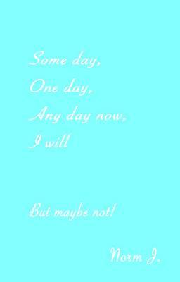 Some Day, One Day, Any Day Now, I Will by J. Norm image