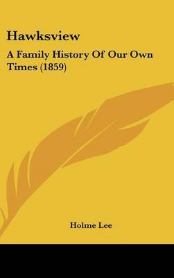 Hawksview: A Family History Of Our Own Times (1859) by Holme Lee image