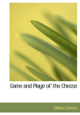 Game and Playe of the Chesse on Paperback by William Caxton