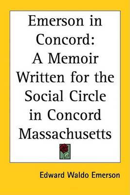 Emerson in Concord: A Memoir Written for the Social Circle in Concord Massachusetts by Edward Waldo Emerson image