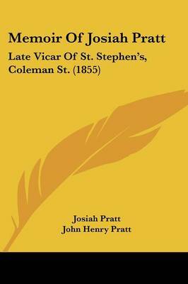 Memoir Of Josiah Pratt: Late Vicar Of St. Stephen's, Coleman St. (1855) on Paperback by John Henry Pratt