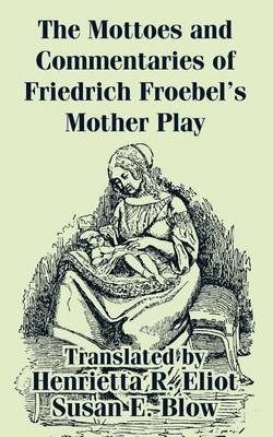The Mottoes and Commentaries of Friedrich Froebel's Mother Play by Friedrich Froebel image