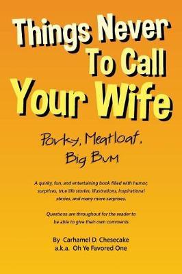 Things Never to Call Your Wife by Carhamel D Chesecake image