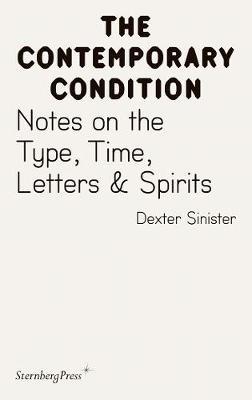 Contemporary Condition - Dexter Sinister. Notes on the Type, Time, Letters & Spirits image