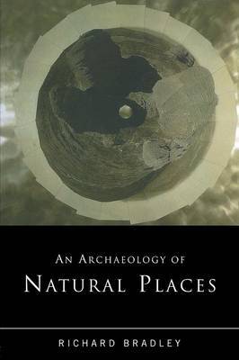 An Archaeology of Natural Places by Richard Bradley image