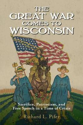 The Great War Comes to Wisconsin by Richard L. Pifer image