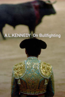 On Bullfighting on Hardback by A.L. Kennedy