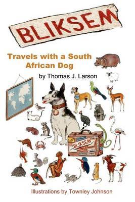 Bliksem: Travels with a South African Dog by Thomas J Larson, Ph.D. image