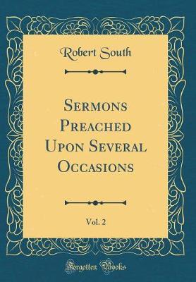 Sermons Preached Upon Several Occasions, Vol. 2 (Classic Reprint) by Robert South image