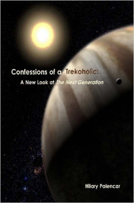 Confessions of a Trekoholic: A New Look at 'The Next Generation' by Hilary Palencar image