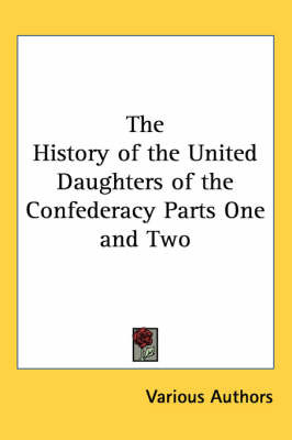 The History of the United Daughters of the Confederacy Parts One and Two by Various Authors image