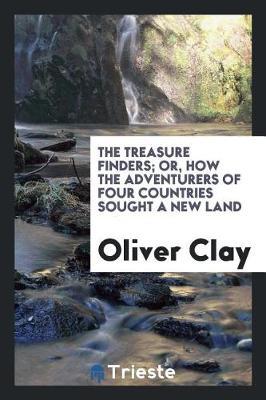 The Treasure Finders; Or, How the Adventurers of Four Countries Sought a New Land by Oliver Clay image
