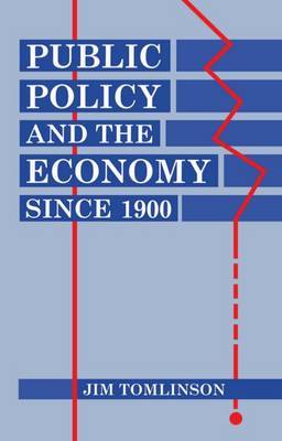 Public Policy and the Economy since 1900 by Jim Tomlinson image