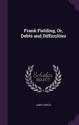 Frank Fielding, Or, Debts and Difficulties by Agnes Veitch image