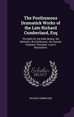 The Posthumous Dramatick Works of the Late Richard Cumberland, Esq by Richard Cumberland image
