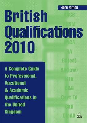 British Qualifications: A Complete Guide to Professional, Vocational and Academic Qualifications in the UK: 2010 by Kogan Page Ltd image