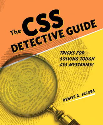 The CSS Detective Guide: Tricks for Solving Tough CSS Mysteries by Denise R. Jacobs image