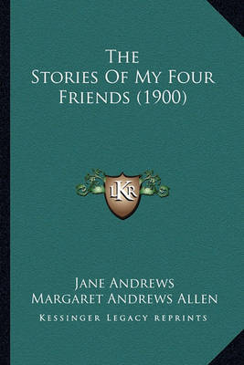 The Stories of My Four Friends (1900) by Jane Andrews image