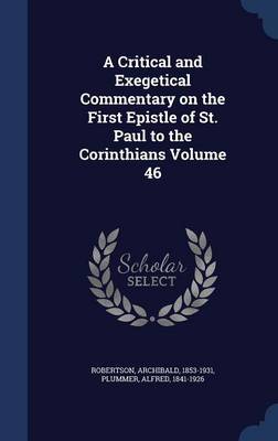 A Critical and Exegetical Commentary on the First Epistle of St. Paul to the Corinthians; Volume 46 by Robertson Archibald 1853-1931 image