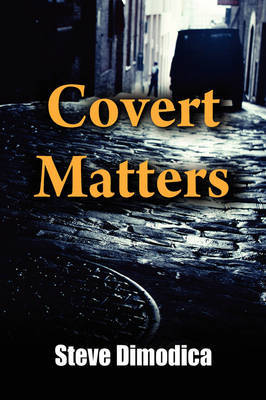 Covert Matters on Hardback by Steve Dimodica