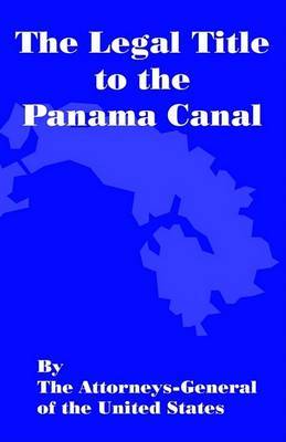 The Legal Title of the Panama Canal by Attorneys-General Of United States image