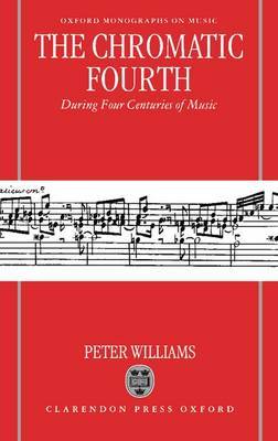 The Chromatic Fourth During Four Centuries of Music by Peter Williams image