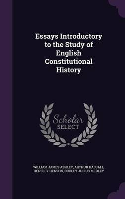 Essays Introductory to the Study of English Constitutional History on Hardback by William James Ashley