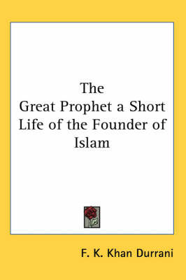 The Great Prophet a Short Life of the Founder of Islam by F. K. Khan Durrani image
