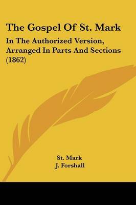 The Gospel Of St. Mark: In The Authorized Version, Arranged In Parts And Sections (1862) by St Mark image