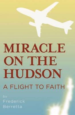 Miracle on the Hudson: A Flight of Faith by Fred Berretta image