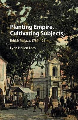 Planting Empire, Cultivating Subjects on Hardback by Lynn Hollen Lees