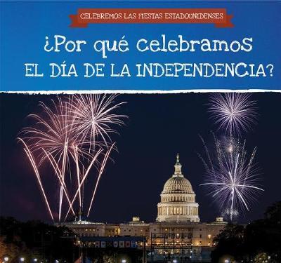 ?Por Que Celebramos El Dia de la Independencia? (Why Do We Celebrate Independence Day?) on Hardback by Jonathan Potter