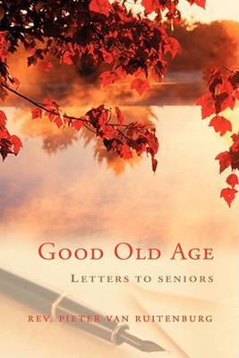 Good Old Age: Letters to Seniors by Rev. Pieter Van Ruitenburg image