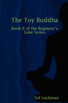 The Toy Buddha: Book II of the Beginner's Luke Series by Sol Luckman image