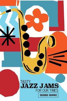 Tasty Jazz Jams for Our Times by Debbie Burke image