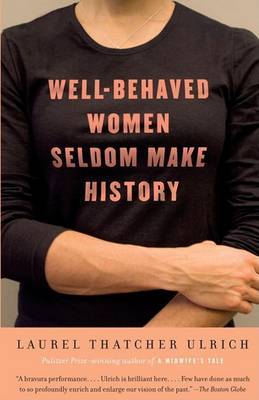 Well-Behaved Women Seldom Make History by Laurel Thatcher Ulrich image