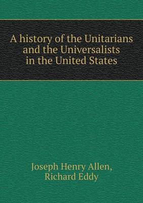 A History of the Unitarians and the Universalists in the United States by Joseph Henry Allen image